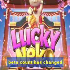 beta count has changed